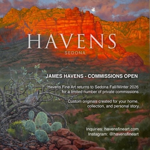 Havens Sedona — James Havens Commissions Open. Havens Fine Art returns to Sedona Fall/Winter 2026 for a limited number of private commissions.