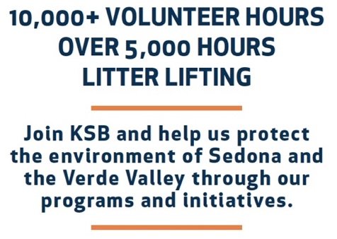10,000+ volunteer hours, over 5,000 hours litter lifting. Join KSB and help us protect the environment of Sedona and the Verde Valley through our programs and initiatives.
